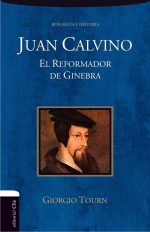 JUAN CALVINO. EL REFORMADOR DE GINEBRA