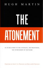 The Atonement: IN ITS RELATIONS TO THE COVENANT, THE PRIESTHOOD, THE INTERCESSION OF OUR LORD