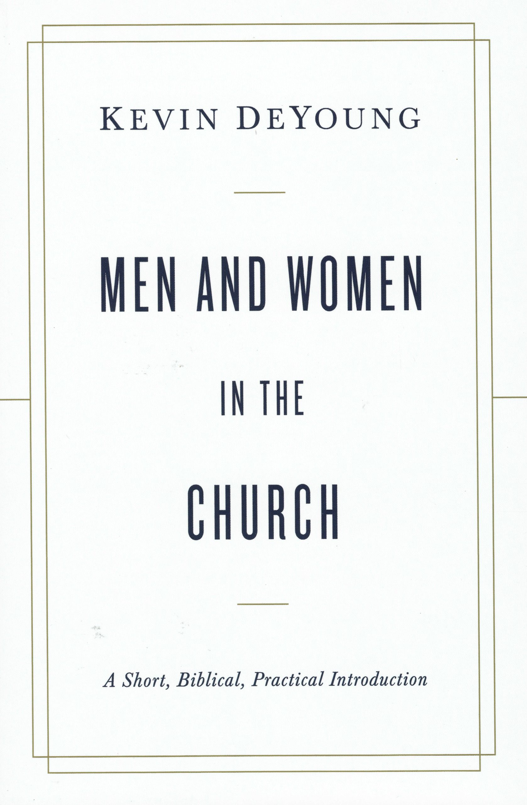Men and Women in the Church: A Short, Biblical, Practical Introduction