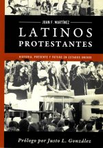 Latinos Protestantes: Historia, presente y futuro en los Estados Unidos