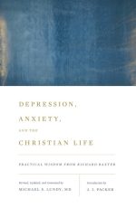 Depression, Anxiety, and the Christian Life: Practical Wisdom from Richard Baxter
