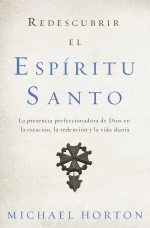 REDESCUBRIR EL ESPÍRITU SANTO La presencia perfeccionadora de Dios en la creación, la redención y la vida diaria