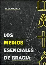 Los medios esenciales de gracia