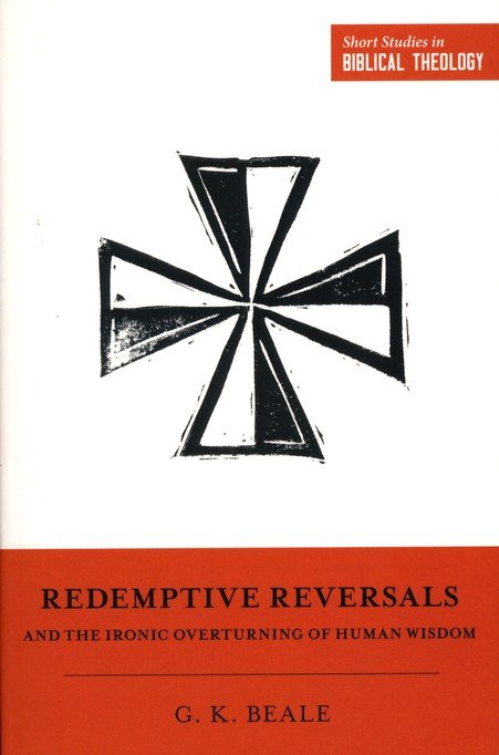 Redemptive Reversals and the Ironic Overturning of Human Wisdom