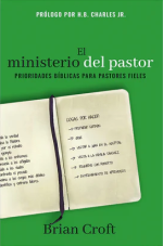 El Ministerio del Pastor: Prioridades Bíblicas para Pastores Fieles