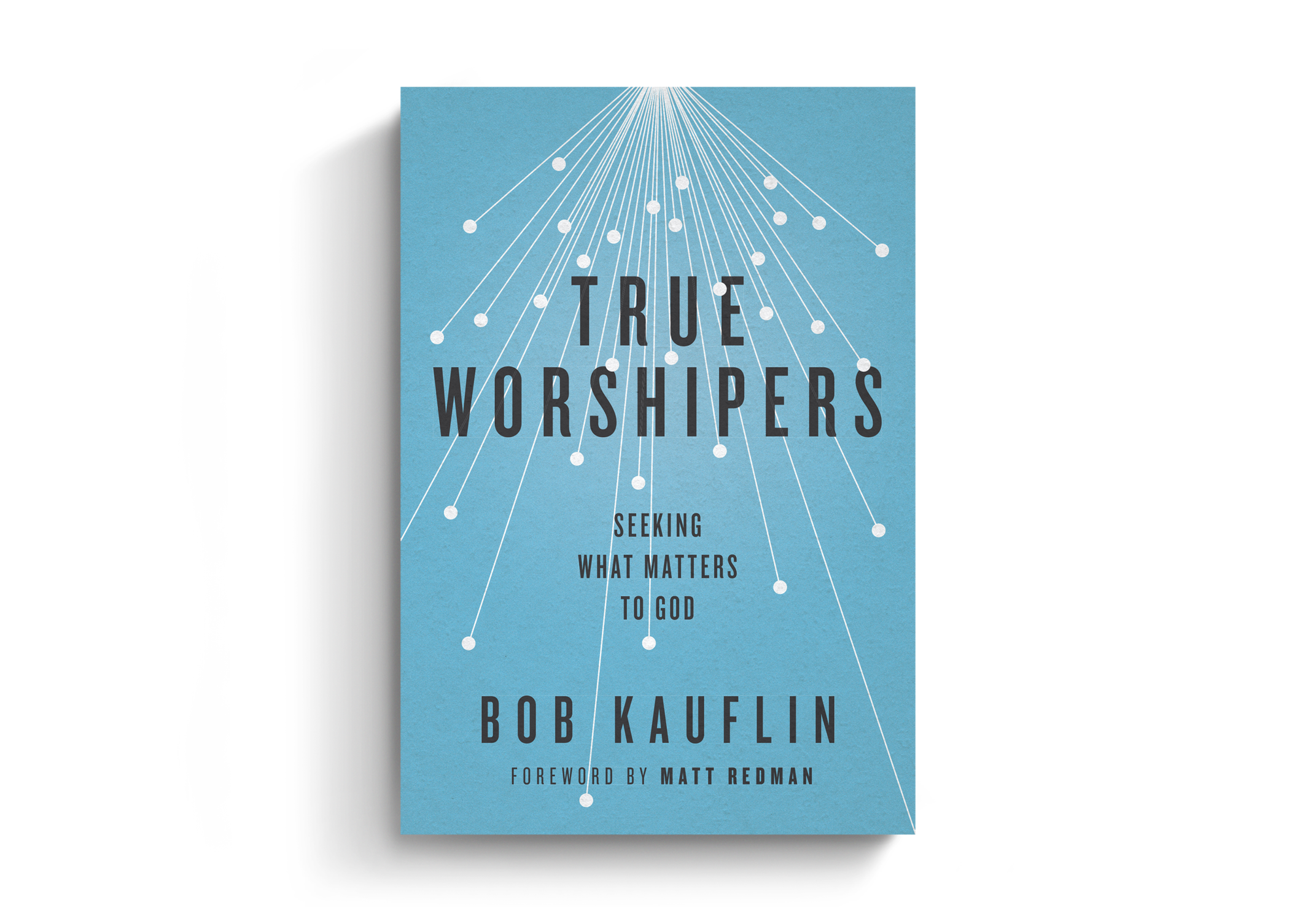 True Worshipers: Seeking What Matters to God