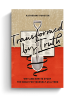 Transformed by Truth: Why and How to Study the Bible for Yourself as a Teen