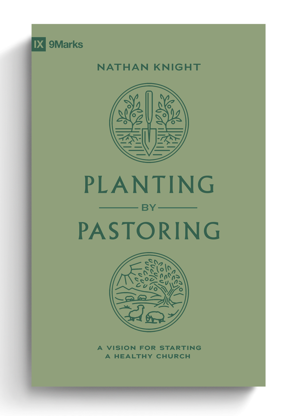 Planting by Pastoring: A Vision for Starting a Healthy Church