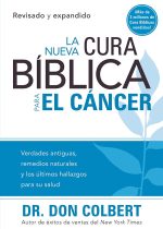 La Nueva cura bíblica para el cáncer (Revisado y Expandido)