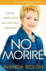 No Moriré: Cuando creerle a Dios es lo único que nos queda en la vida