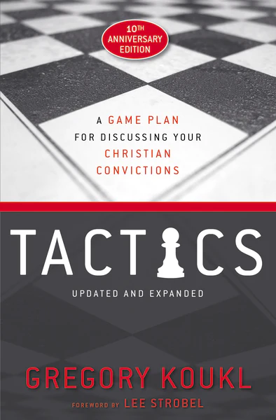 Tactics, 10th Anniversary Edition A Game Plan for Discussing Your Christian Convictions